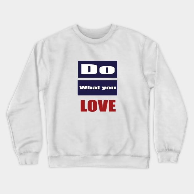 Do What You Love Crewneck Sweatshirt by Prime Quality Designs